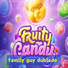 family guy dublado